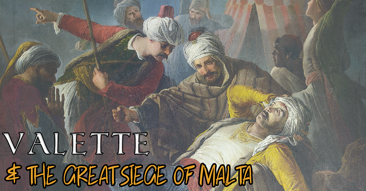 Valette And The Great Siege of Malta